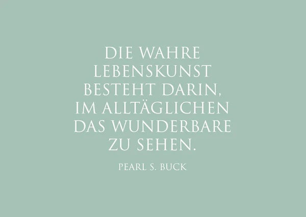 "Die wahre Lebenskunst besteht darin, im Alltäglichen das Wunderbare zu sehen."Pearl S. Buck 1 Postkarte Dekoration, Geschenkideen bei Zeit für mich...