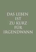 Postkarte"Das Leben ist zu kurz für Irgendwann" 1 Postkarte Dekoration, Geschenkideen bei Zeit für mich...