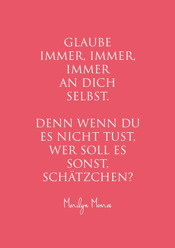 Postkarte"Glaube immer, immer, immer an Dich selbst. Denn wenn Du es nicht tust, wer soll es sonst, Schätzchen?"Marilyn Monroe