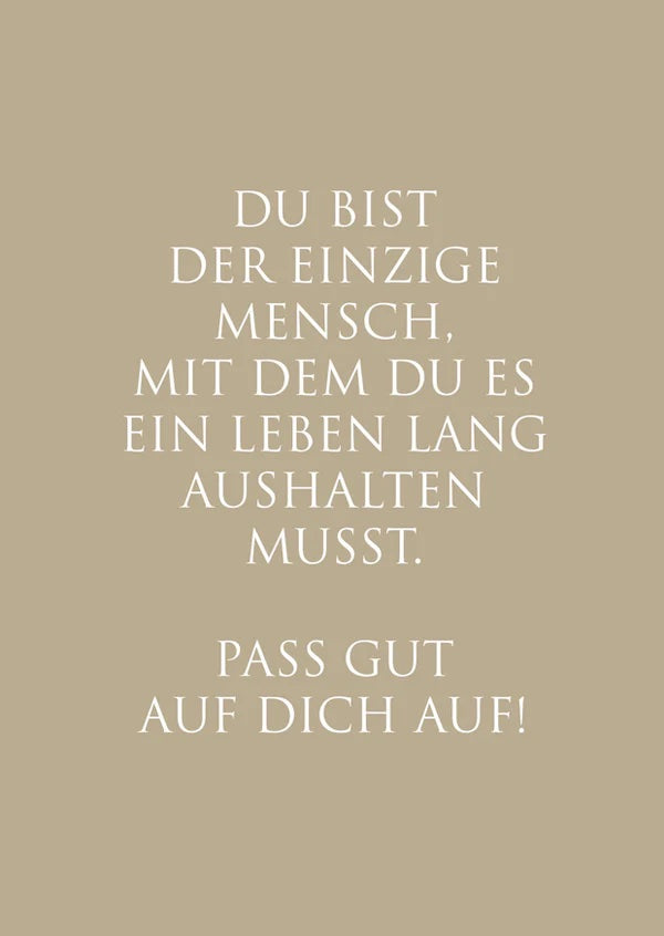 Postkarte"Du bist der einzige Mensch, mit dem Du es ein Leben lang aushalten musst. Pass gut auf dich auf!" 1 Postkarte Dekoration, Geschenkideen bei Zeit für mich...